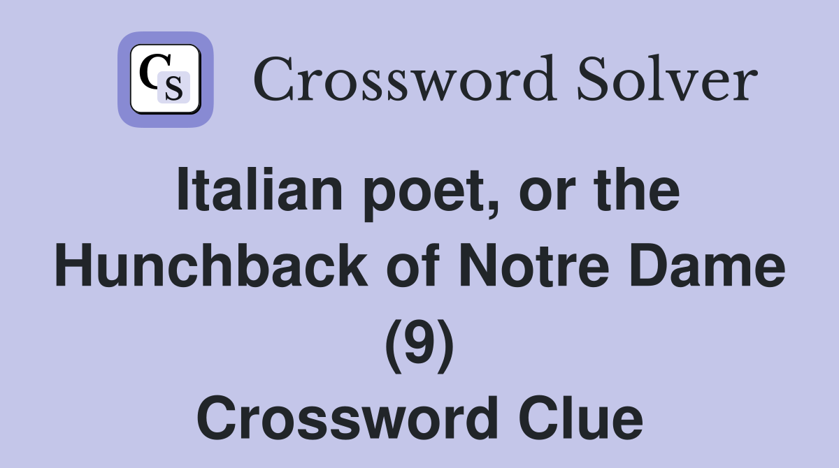 Italian poet, or the Hunchback of Notre Dame (9) Crossword Clue